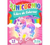 Unicornio Libro de Colorear para Niñas de 4 a 8 Años: 60 Mágicas Ilustraciones de Unicornios: 60 Afirmaciones Yo Soy, para ayudar a los Niños a tener Confianza, Autoestima y una Mentalidad Positiva.