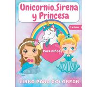 Unicornio, Sirena y Princesa Libro para colorear para niños De 4 a 8 años: 50 mágicas y bonitas páginas para colorear para niñas y niños. a los que ... y colorear.Regalo para niños de 4 años