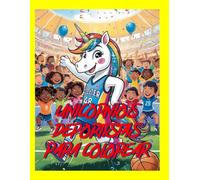 UNICORNIOS DEPORTISTAS PARA COLOREAR: DIVERTIDO LIBRO DE ACTIVIDADES PARA PINTAR PARA NIÑOS Y NIÑAS DE 3 A 8 AÑOS