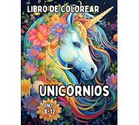 Unicornios: Libro de Colorear para Niñas de 8 a 12 Años: 50 Maravillosas Ilustraciones Mágicas de Fantásticos Dibujos de Míticos Unicornios fácil de ... Divertidos, Soñadores y Creativos.