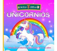 Unicornios Libro para colorear para niños de 2 a 6 años: Colores y Magia con hermosos unicornios encantadores, ideales para las primeras experiencias ... para manos pequeñas y mentes curiosas