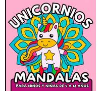 UNICORNIOS MANDALAS PARA NIÑOS Y NIÑAS DE 4 A 12 AÑOS: 60 dibujos mágicos y adorables de mándalas de unicornios para relajarse, soñar y colorear.