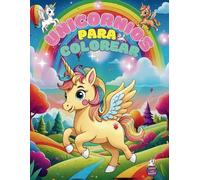 UNICORNIOS PARA COLOREAR: Para niños de todas las edades, desde los 3 hasta los 12 años: aventureros/as, científicos/as... ¡creatividad sin límites!