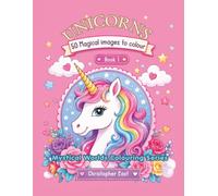 Unicorns 50 Images to Colour: Step into a magical world of unicorns, flowers, fantasy and colour (Unicorns, Fairies, mythical creatures and other fantasy themes)