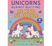 Unicorns Against Bullying: Be Kind: A Bilingual Coloring Book for Kids About Kindness, Empathy and Respect Libro para Colorear Bilingüe para Niños sobre Amabilidad, Empatía y Valores