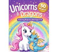 Unicorns and Dragons Coloring Book for Kids Ages 5-8: 50 Magical Coloring Pages of Cute Unicorns & Baby Dragons for Boys and Girl