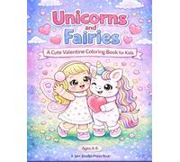 Unicorns and Fairies: A Cute Valentine Coloring Book for Kids: Sweet Friends, Magical Moments & Lovely Adventures