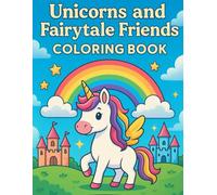Unicorns and Fairytale Friends Coloring Book: A Magical Coloring Adventure with Cute Unicorns, Rainbows, and Fairytale Castles