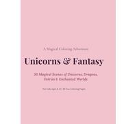 Unicorns and Fantasy Coloring Book for Kids Ages 8-12: 30 Magical Scenes of Unicorns, Dragons, Fairies and Enchanted Worlds for Creative Children