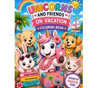 Unicorns and Friends on Vacation: A Coloring Book for Kids with Unicorns, Cute Animal Friends, and Magical Summer Adventures