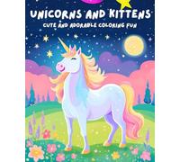 Unicorns and Kittens: a cute and adorable coloring book: Color your way through a whimsical world of cute unicorns and playful kittens with this ... Relax, unwind, and let your creativity soar!