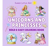 Unicorns and Princesses Coloring Book for Kids: 45 Bold and Easy Coloring Pages with Cute Unicorns, Princesses, Castles and Fantasy Fun (Sunny Little Art Bold & Easy Coloring Books)