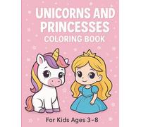 Unicorns and Princesses Coloring Book: Magical Coloring Fun with 30 Unique Images of Unicorns and Princesses - Perfect for Girls Ages 3 to 8