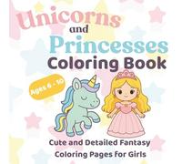 Unicorns and Princesses: Cute and Detailed Fantasy Coloring Pages for Girls
