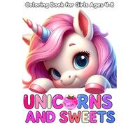 Unicorns and Sweets Coloring Book for Kids Ages 4-8: Fun and Cute Pages with Ice Creams, Cupcakes, and Magical Unicorns: Perfect Gift for Girls and ... - 40+ Adorable Designs for Hours to Color