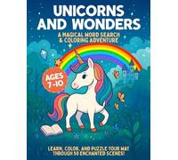 Unicorns And Wonders: A Magical Word Search And Coloring Adventure; Learn, Color And Puzzle Your Way Through 50 Enchanted Scenes; For Ages 7-10. (FAIRY FRIENDS ADVENTURES)