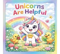 Unicorns Are Helpful: A Sweet Picture Book Story About Kindness, Helping Others, and Friendship for Kids Ages 3-6, with Fun Coloring Pages