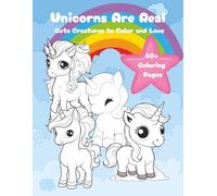 Unicorns Are Real: Cute Creatures to Color and Love: Cute Unicorn Coloring Book for Kids, Teens, and Adults: Over 40 Fun and Whimsical Unicorn Pages ... Enjoy| 8.5x11inches| Great for all occasions