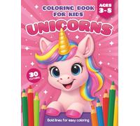 Unicorns Coloring Book for Kids (Ages 3-8): 30 Big and Simple Pictures of Cute Magical Unicorns, Rainbows, and Flowers for Kids (Big Bold Lines for Preschool)