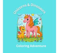 Unicorns & Dinosaurs Coloring Adventure: A Coloring Book For Kids