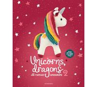 Unicorns, Dragons and More Fantasy Amigurumi 2: Bring 14 Enchanting Characters to Life! Volume 2 (Unicorns, Dragons and More Amigurumi)