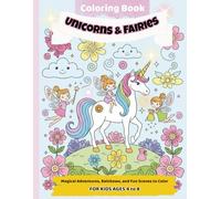 Unicorns & Fairies Coloring Book for Kids Ages 4-8: Magical Adventures, Rainbows, and Fun Scenes to Color: Whimsical Coloring Pages Full of Magic, Rainbows, Flowers, and Sparkly Fun!
