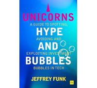 Unicorns, Hype, and Bubbles: A guide to spotting, avoiding, and exploiting investment bubbles in tech