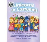 Unicorns in Costumes Coloring Book for Left-Handed Kids Ages 4-8: Cute Dress-Up Unicorns in Costumes Like Princesses, Pirates, Mermaids, Superheroes ... Left-Handed Coloring Book for Girls and Boys