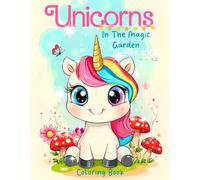 Unicorns In The Magic Garden Coloring Book For Kids 4-12: Whimsical Scenes for Relaxing and Playful Coloring Fun