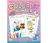 Unicorns, Mermaids, and Magical Friends Color By Number For Kids Ages 4-8: Spark Imagination, Confidence & Counting Skills with Over 50 Enchanting ... at a Time! (Coloring Activity Books For Kids)