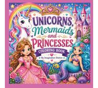 Unicorns, Mermaids and Princesses: coloring book