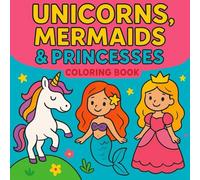 Unicorns, Mermaids, & Princesses