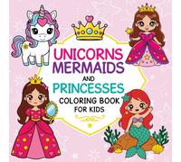 Unicorns, Mermaids & Princesses Coloring Book for Kids: Cute and Magical Coloring Fun for Girls Ages 4-8