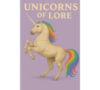 Unicorns of Lore: Unicorns across the world: A 120-page 6x9 mythic lore journal featuring global creatures, regional legends, and whimsical writing ... for all ages from the creative gift giver.
