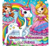 Unicorns, Princesses and Fairies: Magical Coloring Adventures for Toddlers: Fun and Educational Activities for little girls and all kids ages 2-5 (Artful Escapes coloring books)