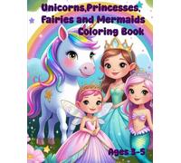 Unicorns,Princesses,Fairies and Mermaids: A Magical Coloring Book For Little Girls Ages 3-5