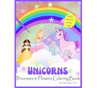 Unicorns, Princesses & Flowers Coloring Book: Cute and Fun Magical Coloring Book for Kids 4-10