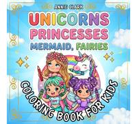 Unicorns, Princesses, Mermaids, Fairies Coloring Book for Kids Ages 4-8: Cool, Cute and Magical Coloring Book with 55 Unique Designs
