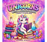 Unicorns with a Side of Snark: Cute Unicorns & Sarcastic Quotes for Stress Relief (A Side of Snark Coloring Books)