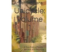 Unicycle: Volume 1: A True Story of Family, Betrayal, and Becoming (Unicycle: Volume 1, 2, & 3)