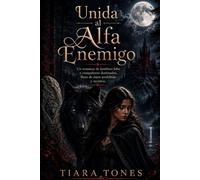 Unida al Alfa Enemigo: Un romance de hombres lobo y compañeros destinados, lleno de amor prohibido y secretos.