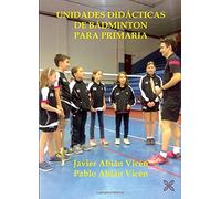 UNIDADES DIDÁCTICAS DE BÁDMINTON PARA PRIMARIA: Sesiones de bádminton para ayudar al docente en su programación (IN AEQUORA CURRUNT) - 9788416005925