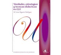 UNIDADES, ESTRATEGIAS Y TÉCNICAS DIDÁCTICAS EN ELE (Cuadernos de didáctica del español L/E)