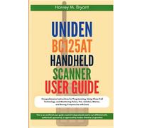 Uniden BC125AT Handheld Scanner User Guide: Comprehensive Instructions for Programming, Using Close Call Technology, and Monitoring Police, Fire, Aviation, Marine, and Racing Frequencies with Ease
