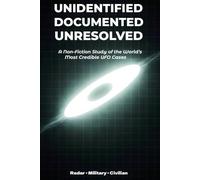 Unidentified Documented Unresolved: A Non-Fiction Study of the World’s Most Credible UFO Cases (Wonders of the Infinite)