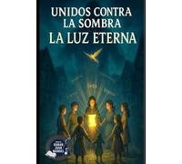 UNIDOS CONTRA LA SOMBRA: LA LUZ ETERNA.