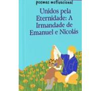 Unidos Pela Eternidade: A Irmandade De Emanuel E Nicolás (ebook)