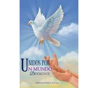 UNIDOS POR UN MUNDO DIFERENTE: ABRAZANDO LA PAZ