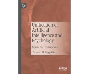 Unification of Artificial Intelligence and Psychology: Volume One - Foundations