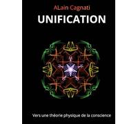 UNIFICATION: Vers une théorie physique de la conscience